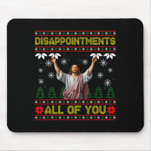 Disapintments All Of You Jesus Christmas Ugly Swea Mouse Pad