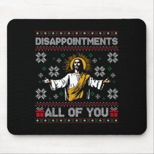 Disapintments All Of You Jesus Christmas Ugly Swea Mouse Pad