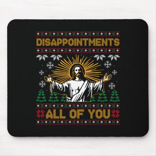 Disapintments All Of You Jesus Christmas Ugly Swea Mouse Pad (Front)