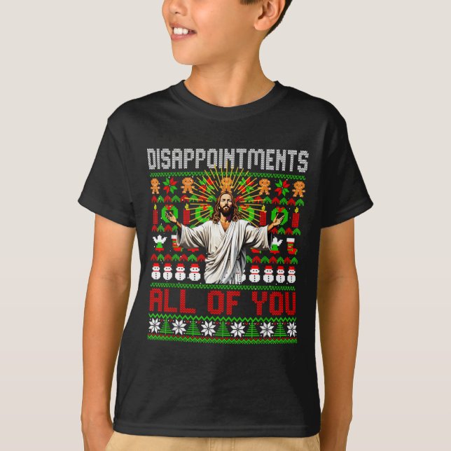 Disapintments All Of You Jesus Christmas Ugly Swea T-Shirt (Front)