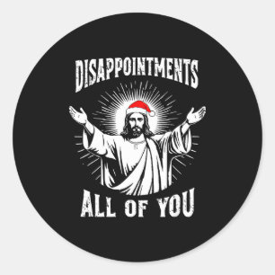 Disapintments All Of You Jesus Funny Christmas Mat Classic Round Sticker