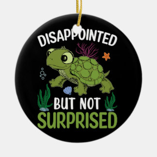 disappointed but not rurprised ceramic ornament