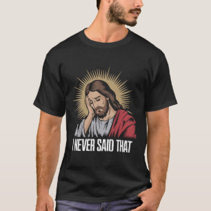 Disappointed Jesus I Never Said That Funny Jesus H T-Shirt