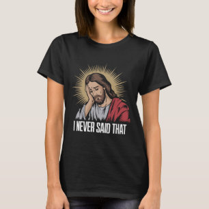 Disappointed Jesus I Never Said That Funny Jesus H T-Shirt