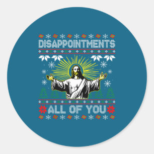 Disappointments All Jesus Christmas Ugly Classic Round Sticker