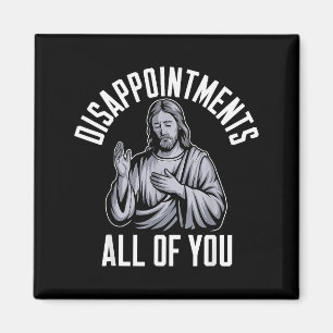 Disappointments All Of You Christian Religious Ins Magnet