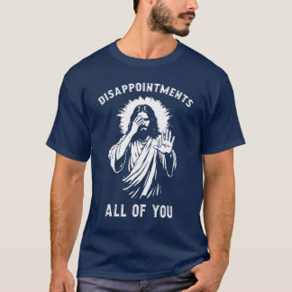 Disappointments All Of You friends T-Shirt