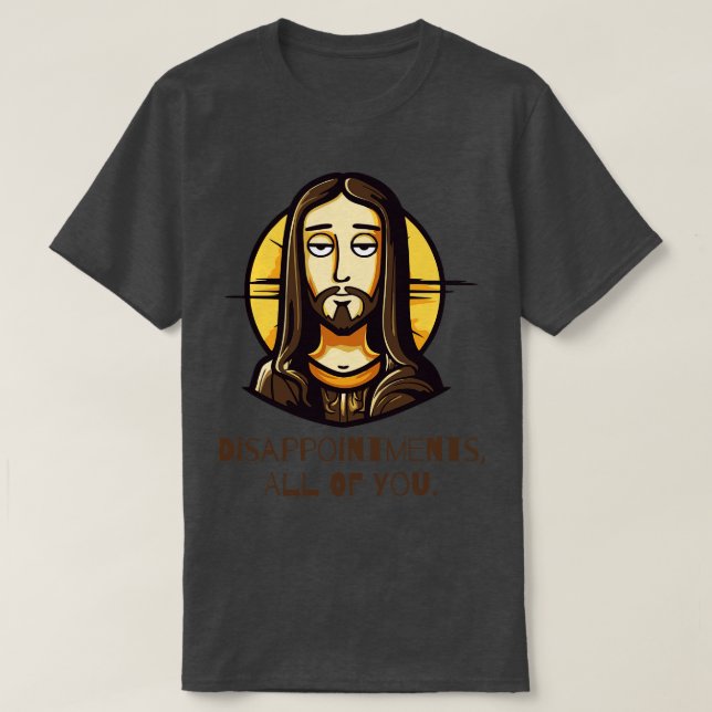Disappointments All of You Funny Jesus T-Shirt (Design Front)