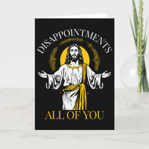 Disappointments All Of You I Saw That Funny Jesus Card