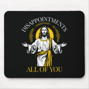 Disappointments All Of You I Saw That Funny Jesus Mouse Pad