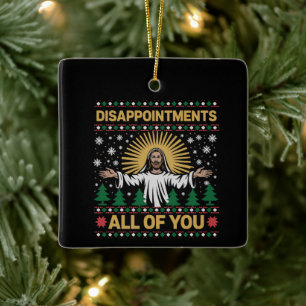 Disappointments All of You Jesus Christmas Ugly Ceramic Ornament