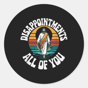 Disappointments All Of You Jesus, Funny Jesus Birt Classic Round Sticker