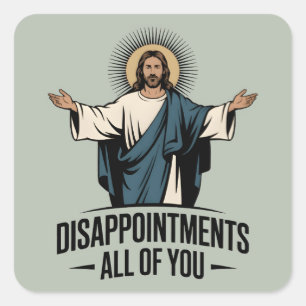 Disappointments All Of You Jesus Meme Square Sticker
