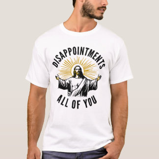 Disappointments All Of You Jesus Meme T-Shirt