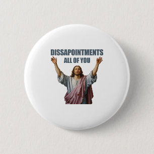 Disappointments All Of You Jesus Sarcastic Funny P 6 Cm Round Badge