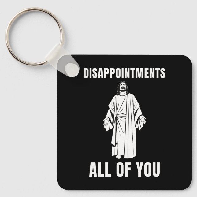  Disappointments All of You Jesus Sarcastic Humor Key Ring (Front)