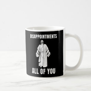  Disappointments All of You Jesus Sarcastic Humour Coffee Mug