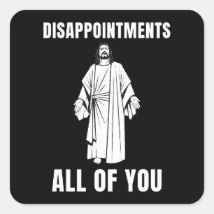  Disappointments All of You Jesus Sarcastic Humour Square Sticker