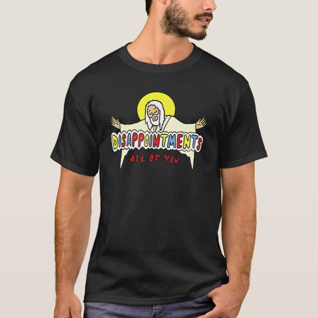 Disappointments All Of You Jesus  Sarcastic Humour T-Shirt (Front)