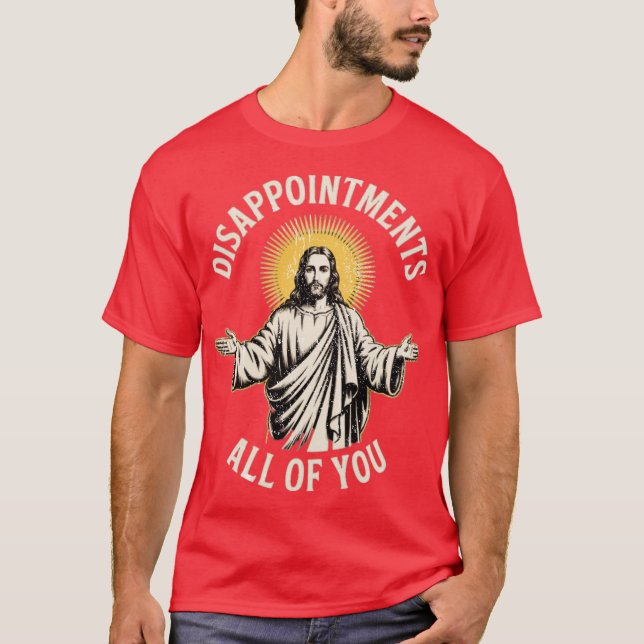 Disappointments All of You T-Shirt (Front)