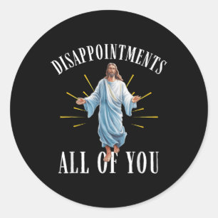 Disappointments All You Jesus Christian Religion F Classic Round Sticker