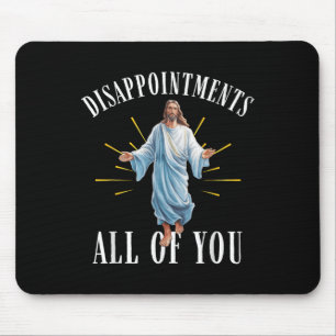 Disappointments All You Jesus Christian Religion F Mouse Pad