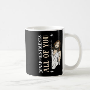 Disappointments All You Jesus Funny Christian Reli Coffee Mug