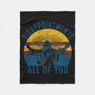 Disappointments Sarcastic All Of You Christian Jes Fleece Blanket