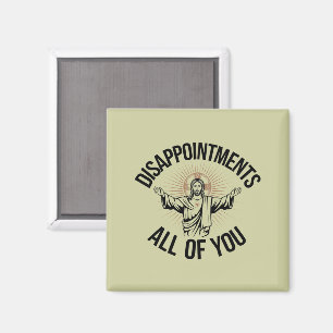 Disappointments Sarcastic All Of You Christian Magnet