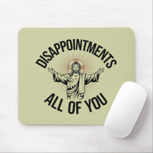 Disappointments Sarcastic All Of You Christian Mouse Pad
