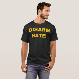 DISARM HATE! Pro Gun Control Anti School Violence T-Shirt
