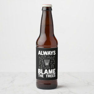 Disc Golf Always Blame The Trees Beer Bottle Label