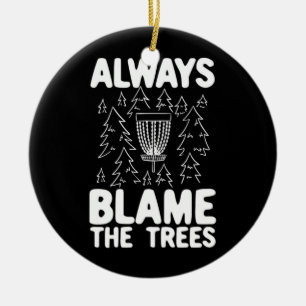 Disc Golf Always Blame The Trees Ceramic Ornament