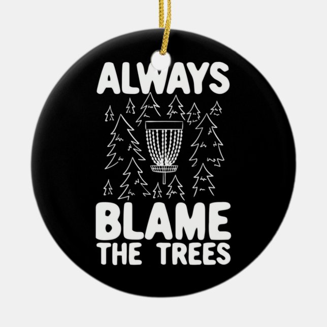 Disc Golf Always Blame The Trees Ceramic Ornament (Front)