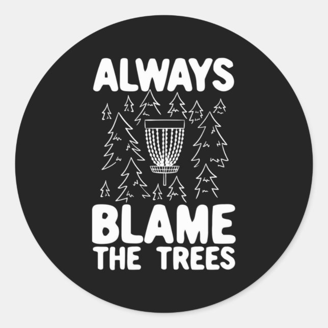 Disc Golf Always Blame The Trees Classic Round Sticker (Front)
