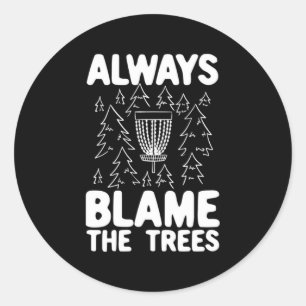 Disc Golf Always Blame The Trees Classic Round Sticker