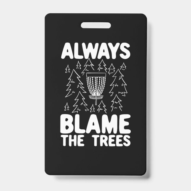Disc Golf Always Blame The Trees ID Badge (Front)