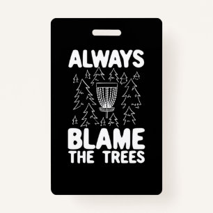 Disc Golf Always Blame The Trees ID Badge