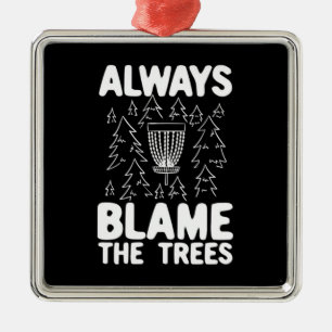 Disc Golf Always Blame The Trees Metal Ornament