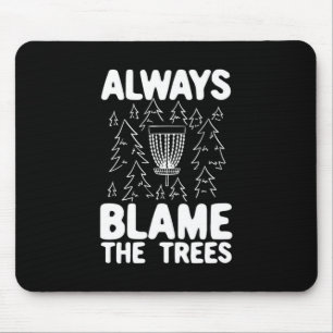 Disc Golf Always Blame The Trees Mouse Pad
