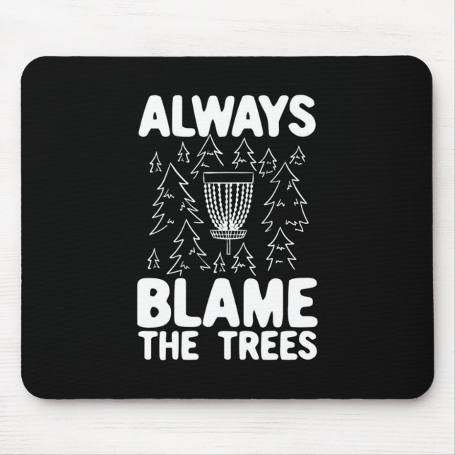Disc Golf Always Blame The Trees Mouse Pad (Front)