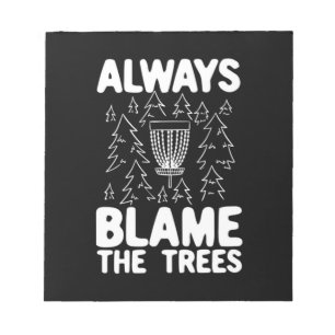 Disc Golf Always Blame The Trees Notepad