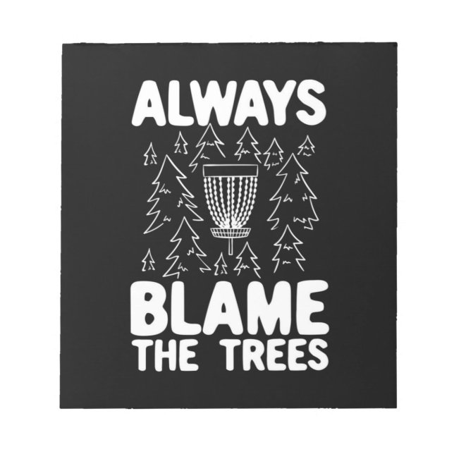 Disc Golf Always Blame The Trees Notepad (Front)