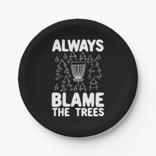 Disc Golf Always Blame The Trees Paper Plate