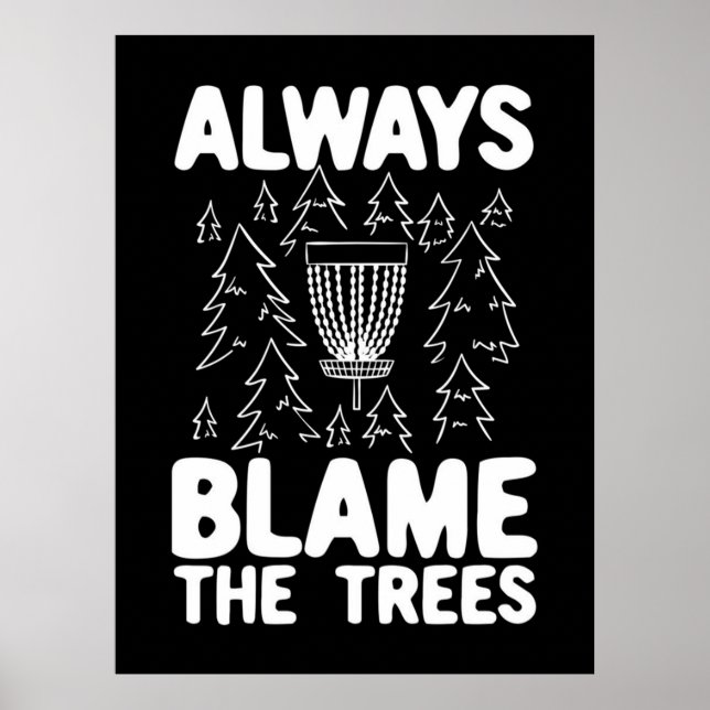 Disc Golf Always Blame The Trees Poster (Front)