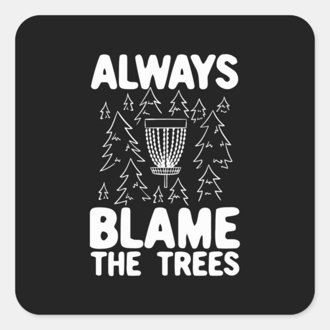 Disc Golf Always Blame The Trees Square Sticker (Front)