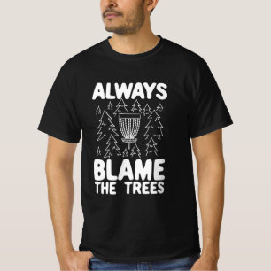 Disc Golf Always Blame The Trees T-Shirt