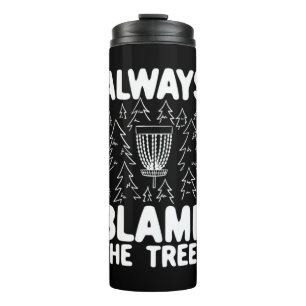 Disc Golf Always Blame The Trees Thermal Tumbler