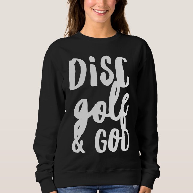 Disc Golf And God Jesus Christian   Golfing Golfer Sweatshirt (Front)