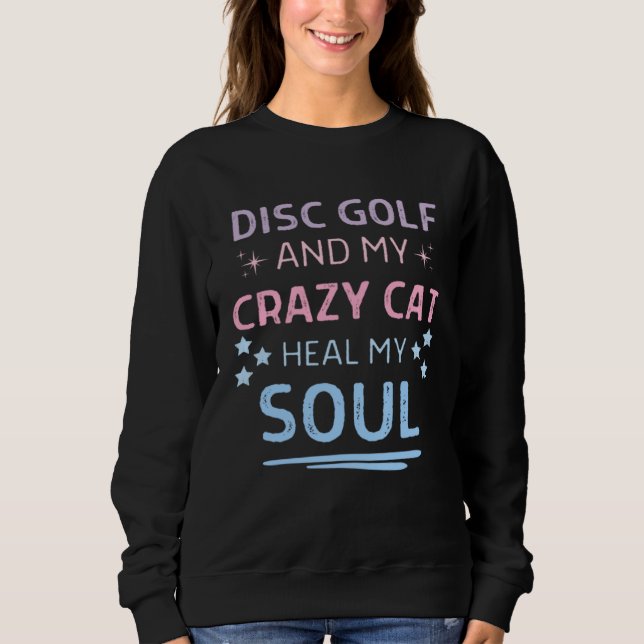 Disc Golf And My Crazy Cat Heal My Soul Quote Men  Sweatshirt (Front)